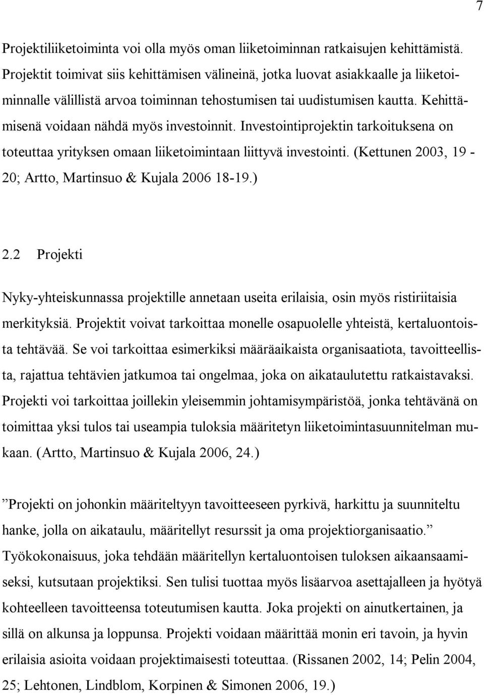 Kehittämisenä voidaan nähdä myös investoinnit. Investointiprojektin tarkoituksena on toteuttaa yrityksen omaan liiketoimintaan liittyvä investointi.