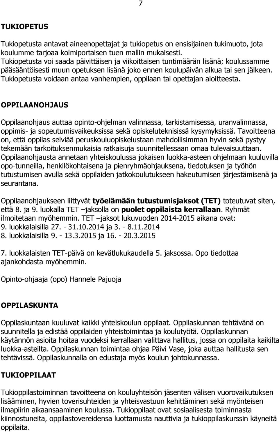 Tukiopetusta voidaan antaa vanhempien, oppilaan tai opettajan aloitteesta.