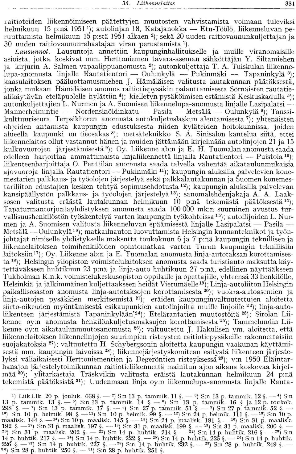 helmikuun 15 p:stä 1951 alkaen 2 ); sekä 20 uuden raitiovaununkuljettajan ja 30 uuden raitiovaununrahastajan viran perustamista 1 ). Lausunnot.