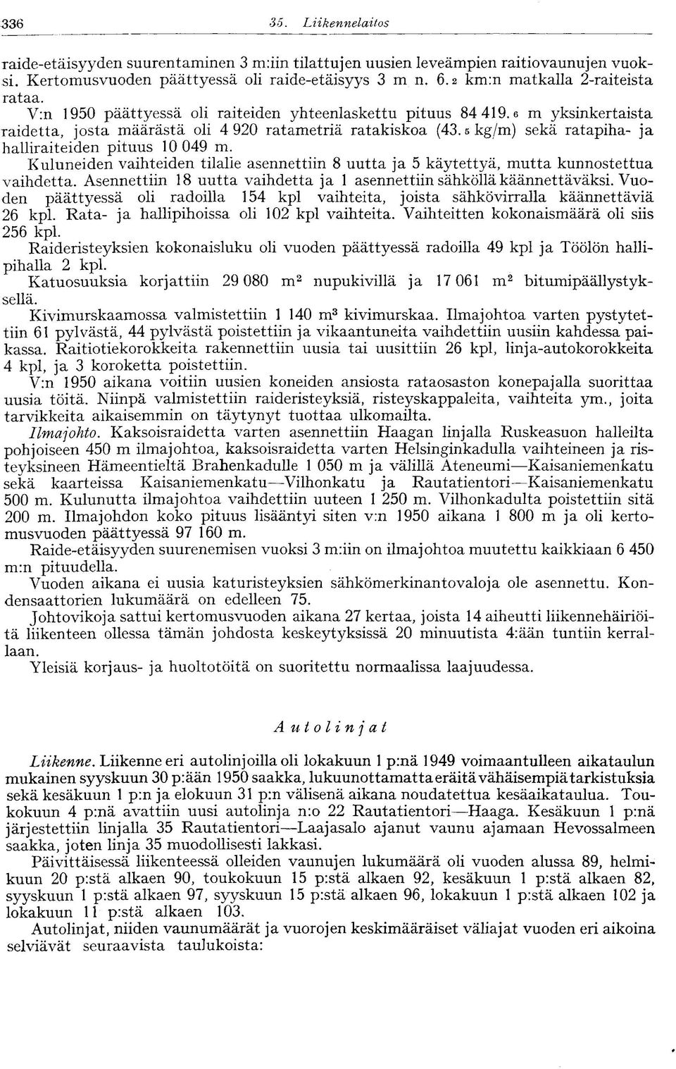 5 kg/m) sekä ratapiha- ja halliraiteiden pituus 10 049 m. Kuluneiden vaihteiden tilalle asennettiin 8 uutta ja 5 käytettyä, mutta kunnostettua vaihdetta.
