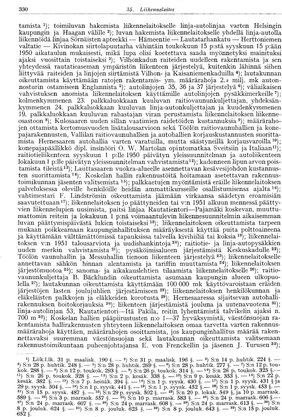 liikennöidä linjaa Sörnäisten apteekki Hämeentie Lautatarhankatu Herttoniemen valtatie Kivinokan siirtolapuutarha vähintäin toukokuun 15 p:stä syyskuun 15 p:ään 1950 aikataulun mukaisesti, mikä lupa