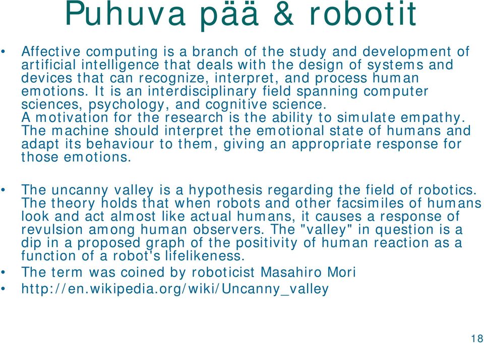 The machine should interpret the emotional state of humans and adapt its behaviour to them, giving an appropriate response for those emotions.