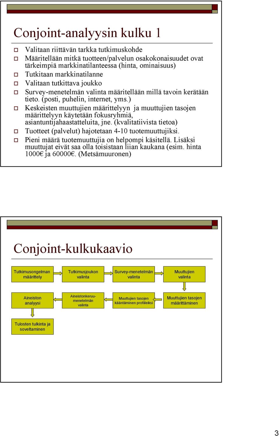 ) Keskeisten muuttujien määrittelyyn ja muuttujien tasojen määrittelyyn käytetään fokusryhmiä, asiantuntijahaastatteluita, jne.