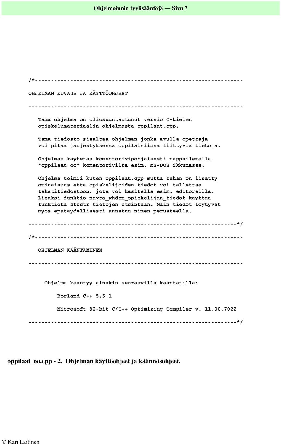Tama tiedosto sisaltaa ohjelman jonka avulla opettaja voi pitaa jarjestyksessa oppilaisiinsa liittyvia tietoja.