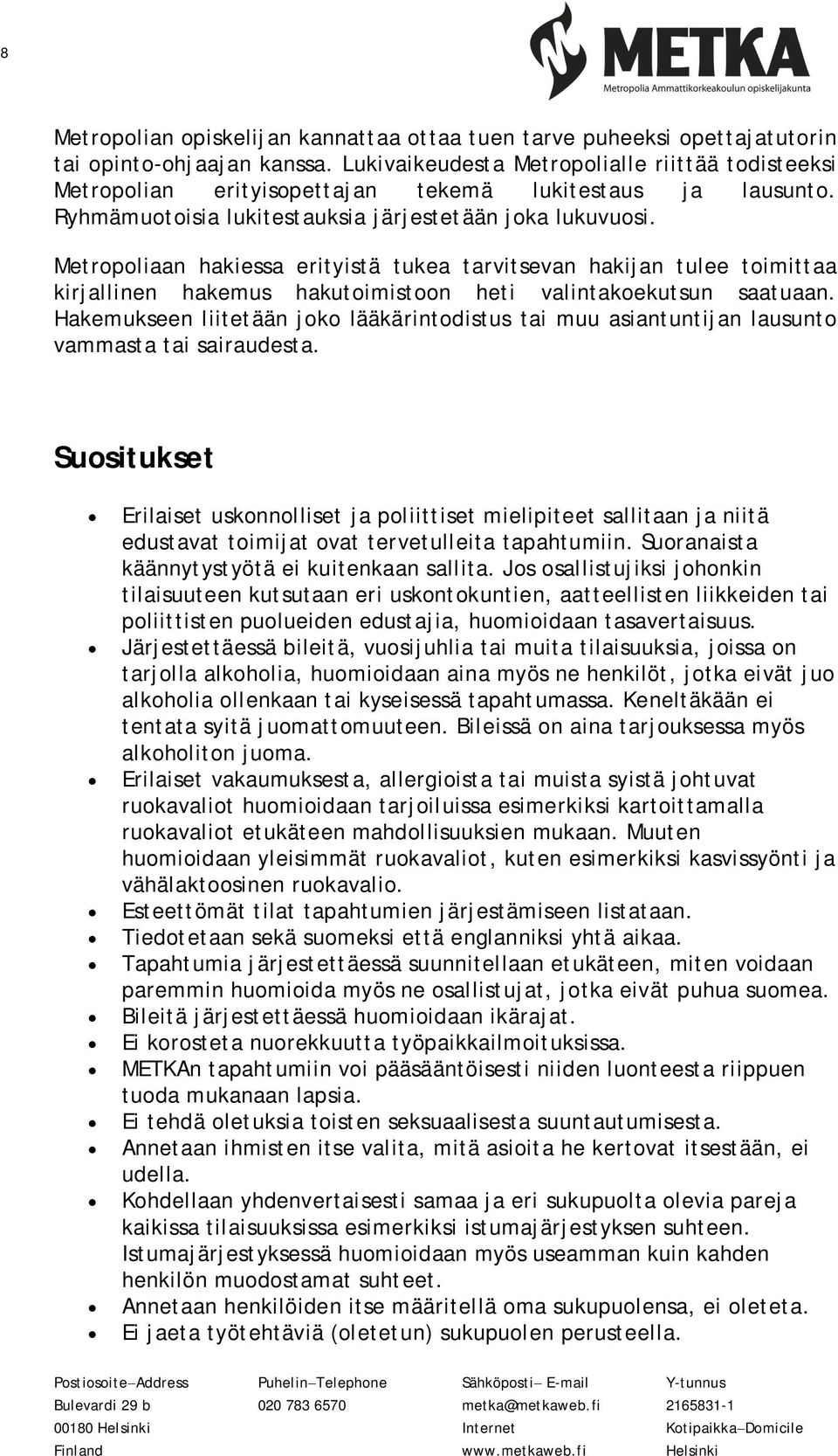 Metropoliaan hakiessa erityistä tukea tarvitsevan hakijan tulee toimittaa kirjallinen hakemus hakutoimistoon heti valintakoekutsun saatuaan.