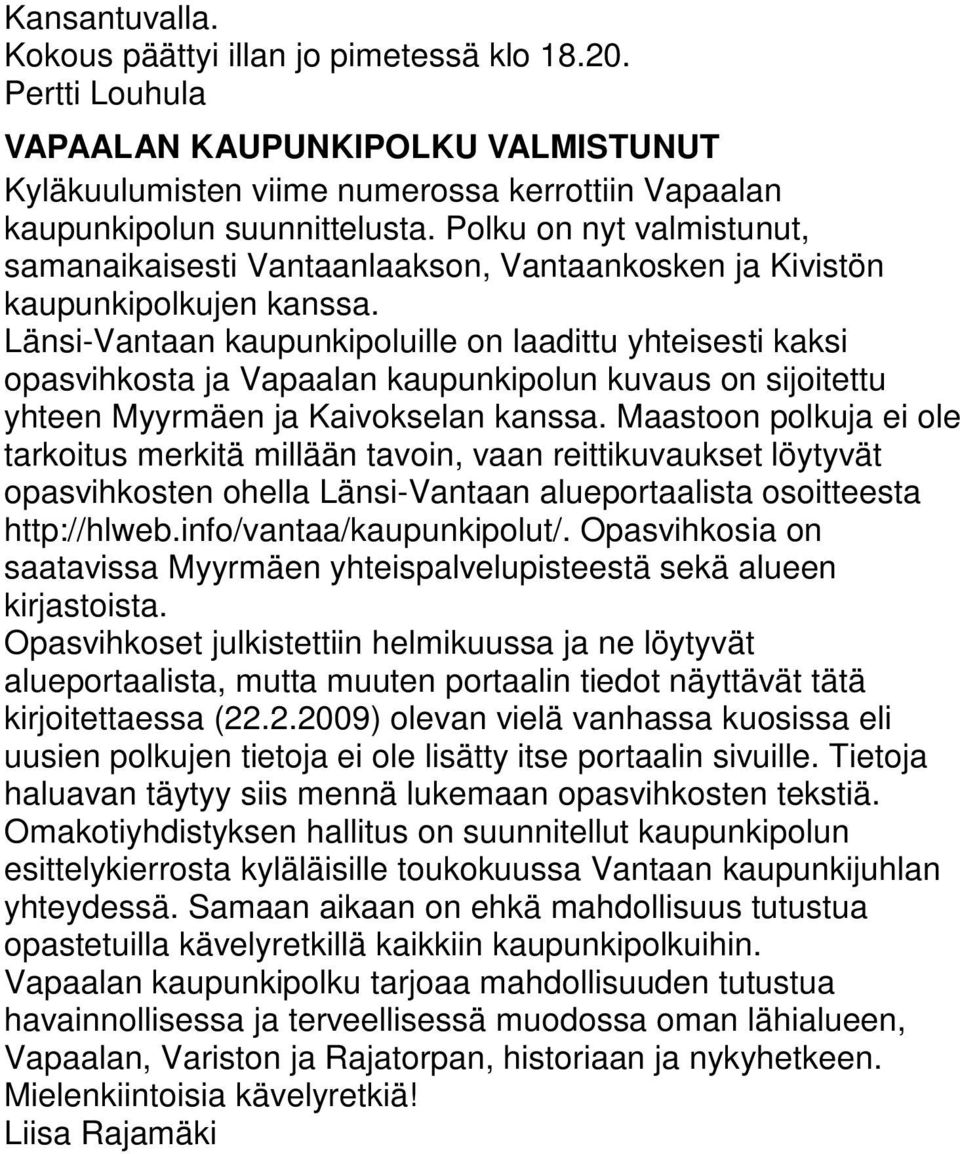 Länsi-Vantaan kaupunkipoluille on laadittu yhteisesti kaksi opasvihkosta ja Vapaalan kaupunkipolun kuvaus on sijoitettu yhteen Myyrmäen ja Kaivokselan kanssa.