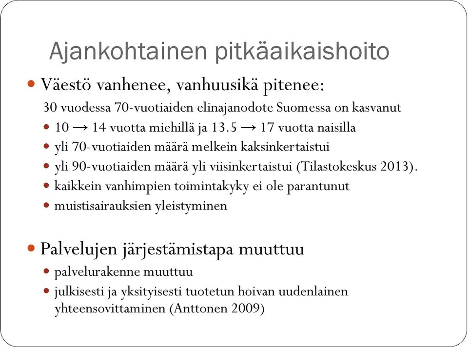 5 17 vuotta naisilla yli 70-vuotiaiden määrä melkein kaksinkertaistui yli 90-vuotiaiden määrä yli viisinkertaistui (Tilastokeskus