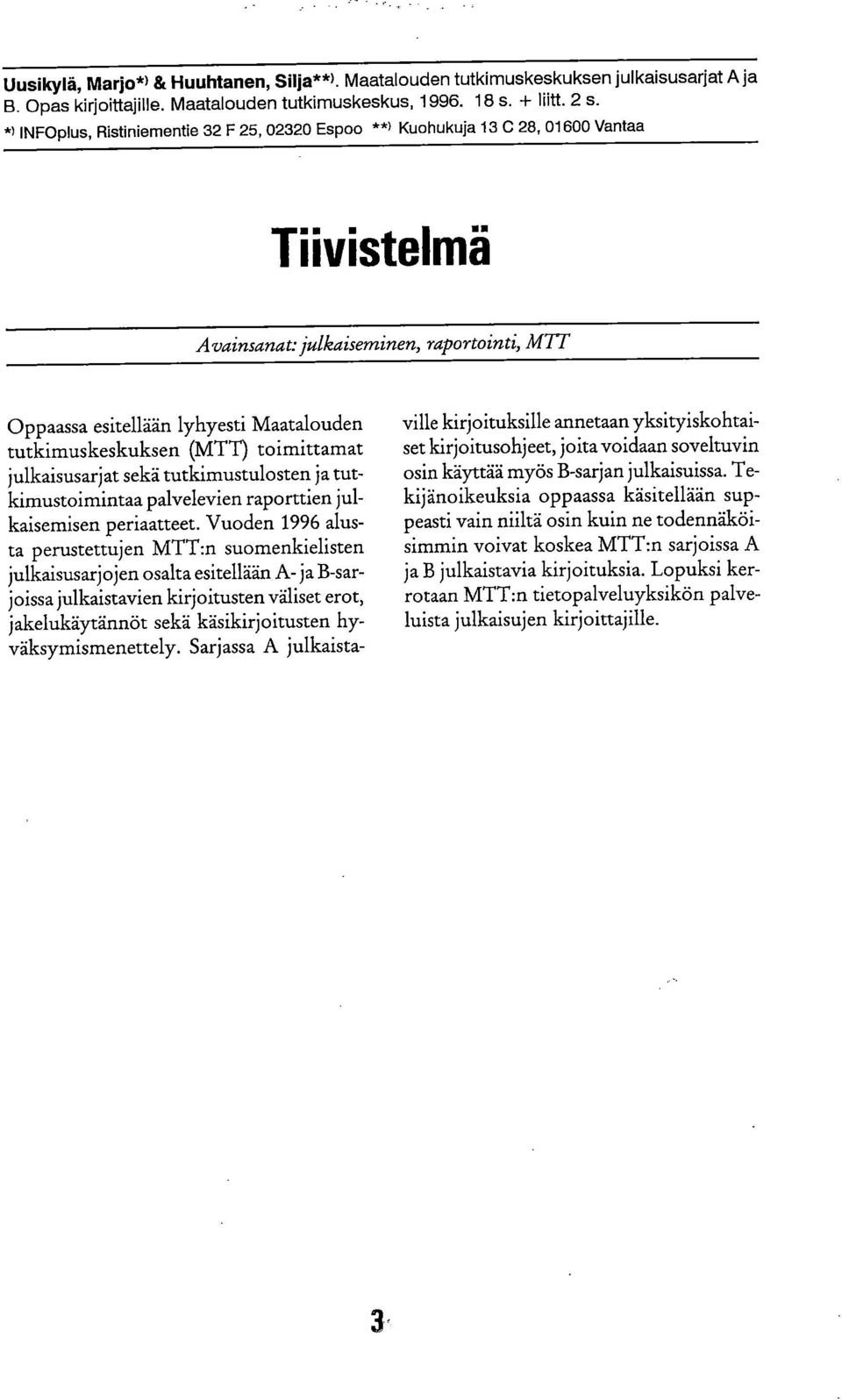 (MTT) toimittamat julkaisusarjat sekä tutkimustulosten ja tutkimustoimintaa palvelevien raporttien julkaisemisen periaatteet.