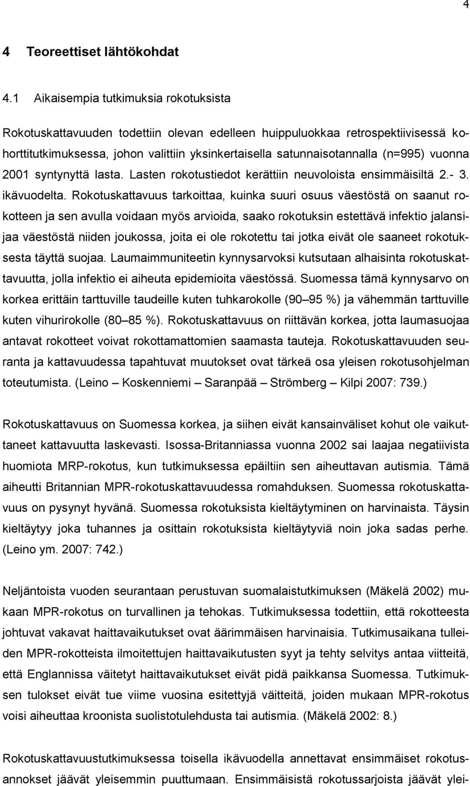 (n=995) vuonna 2001 syntynyttä lasta. Lasten rokotustiedot kerättiin neuvoloista ensimmäisiltä 2.- 3. ikävuodelta.