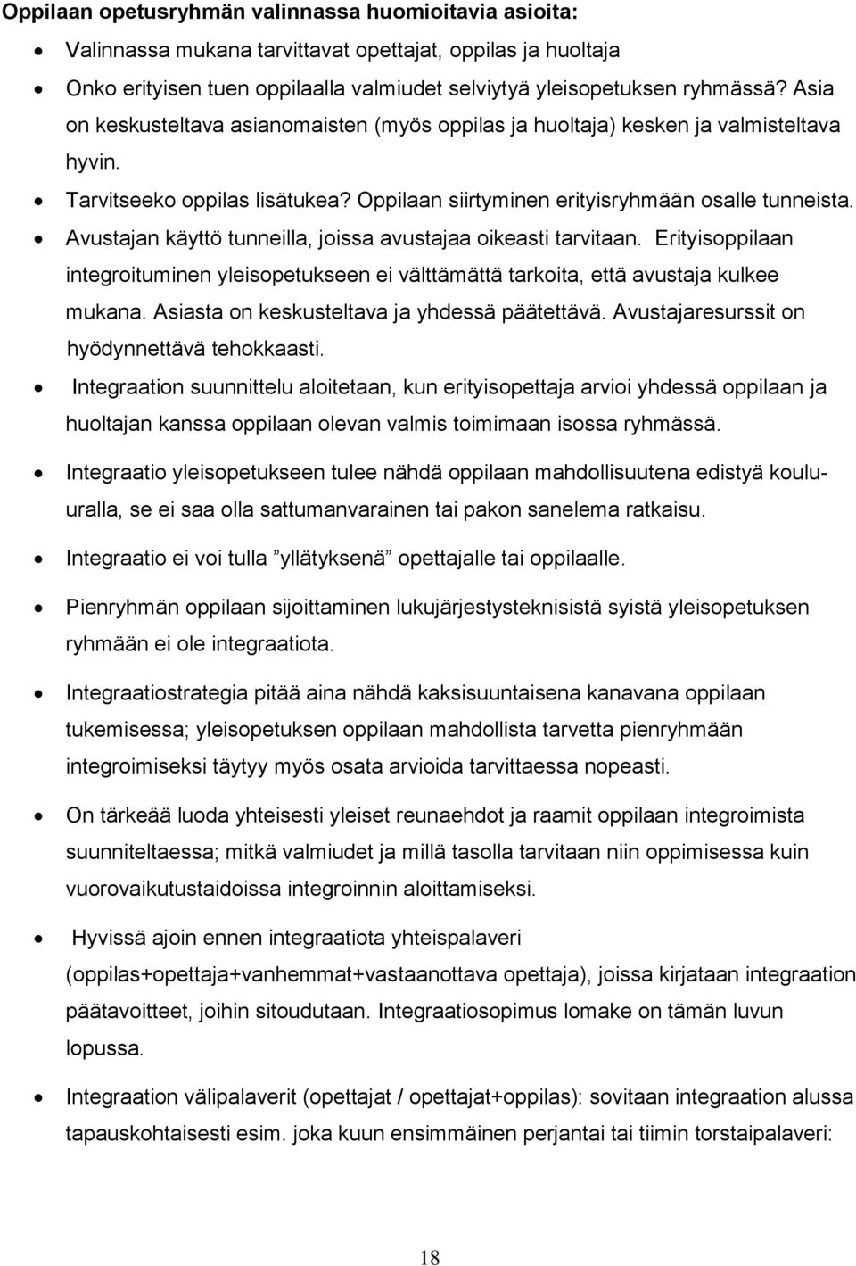 Avustajan käyttö tunneilla, joissa avustajaa oikeasti tarvitaan. Erityisoppilaan integroituminen yleisopetukseen ei välttämättä tarkoita, että avustaja kulkee mukana.