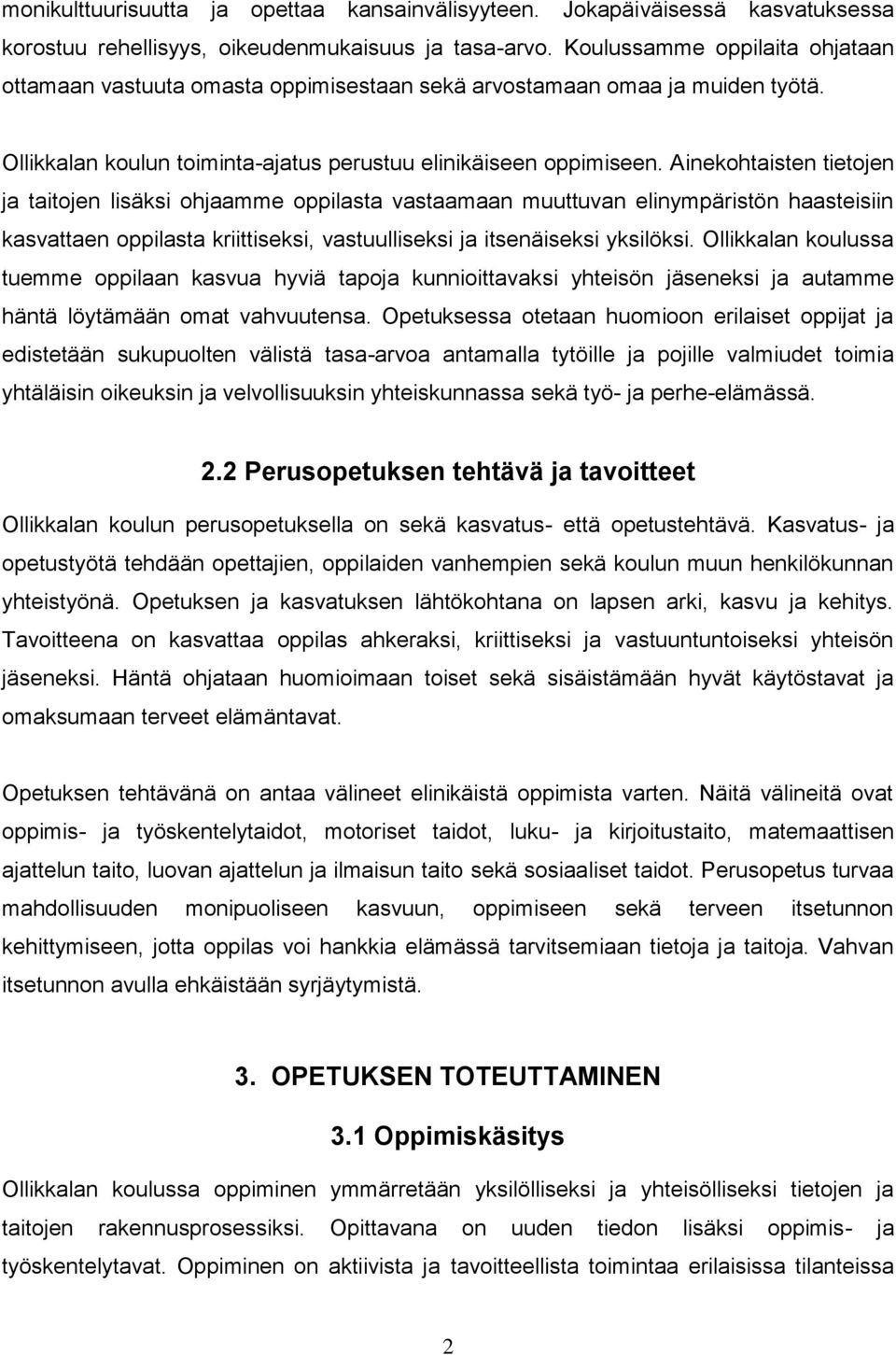 Ainekohtaisten tietojen ja taitojen lisäksi ohjaamme oppilasta vastaamaan muuttuvan elinympäristön haasteisiin kasvattaen oppilasta kriittiseksi, vastuulliseksi ja itsenäiseksi yksilöksi.