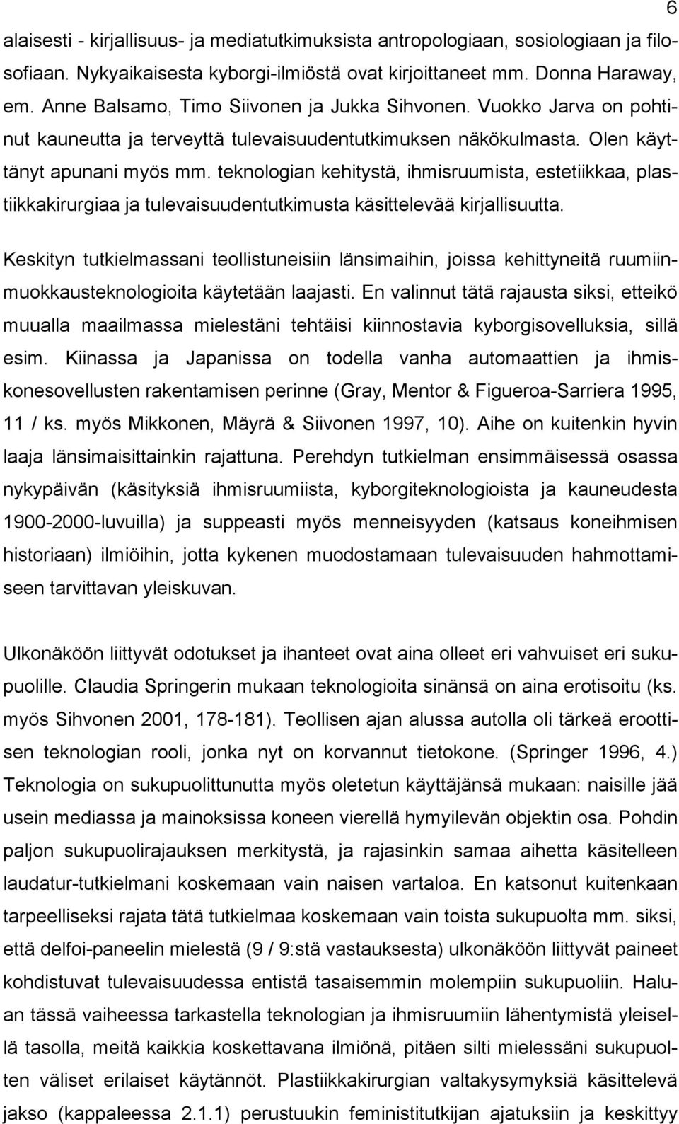 teknologian kehitystä, ihmisruumista, estetiikkaa, plastiikkakirurgiaa ja tulevaisuudentutkimusta käsittelevää kirjallisuutta.