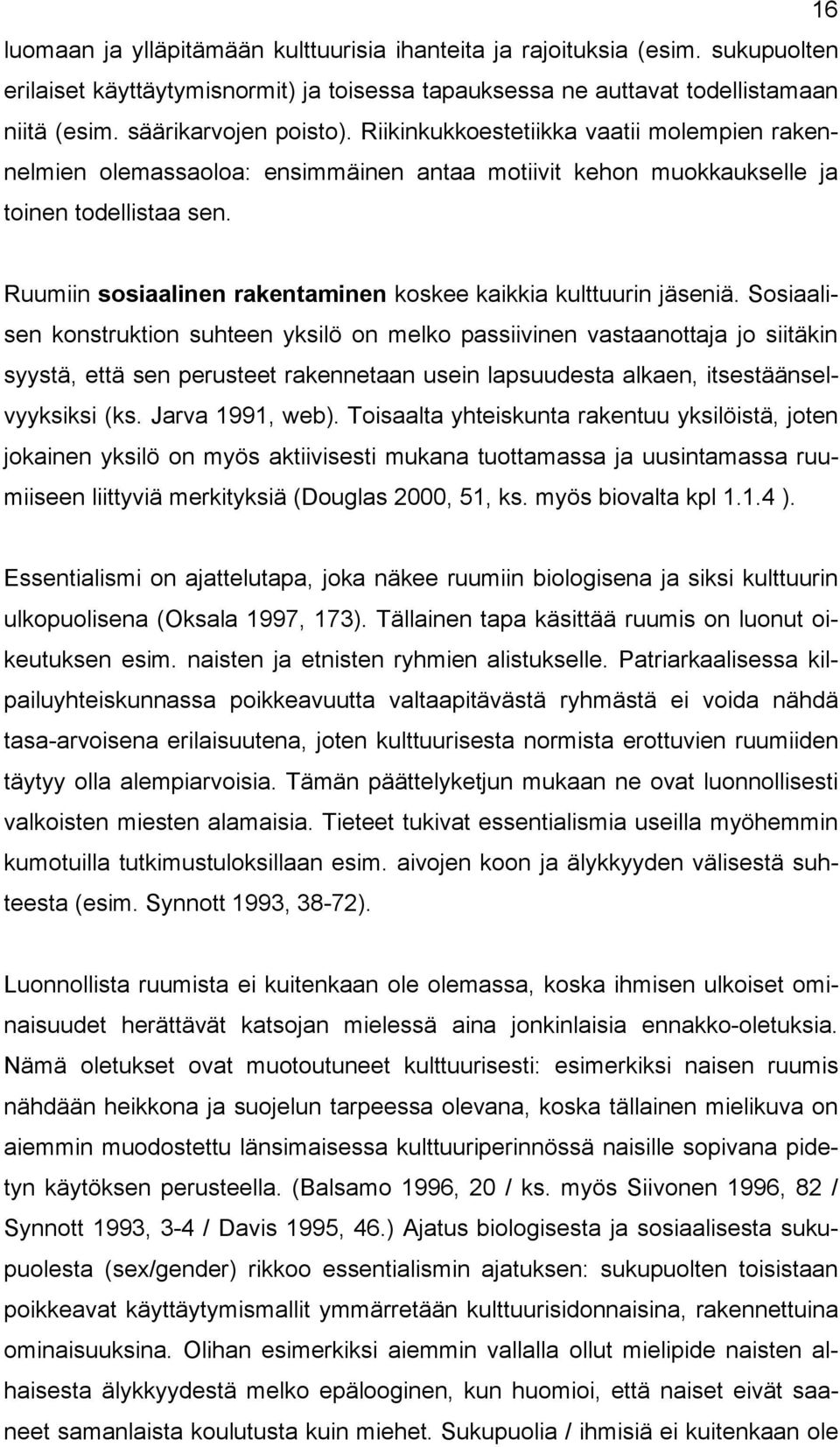 Ruumiin sosiaalinen rakentaminen koskee kaikkia kulttuurin jäseniä.