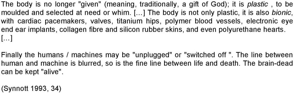 ear implants, collagen fibre and silicon rubber skins, and even polyurethane hearts.