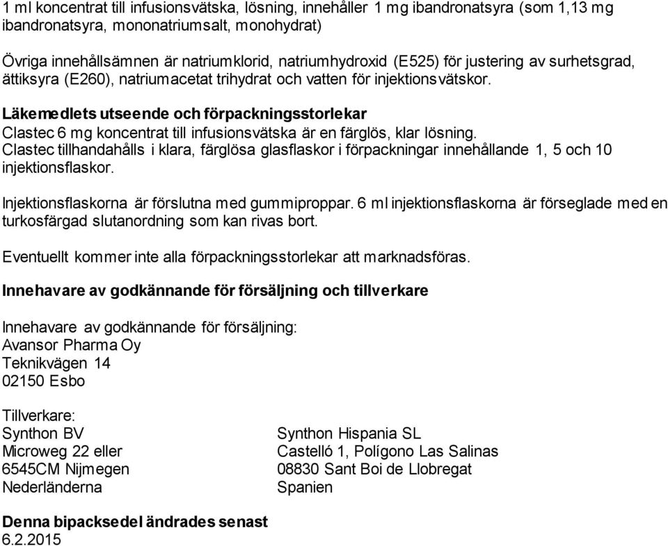 Läkemedlets utseende och förpackningsstorlekar Clastec 6 mg koncentrat till infusionsvätska är en färglös, klar lösning.