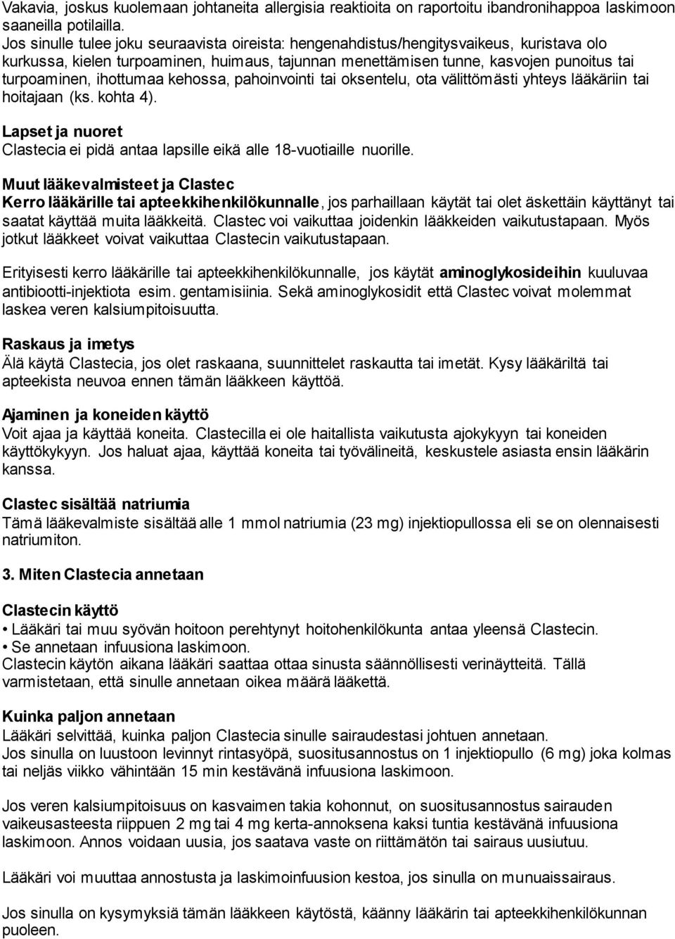 ihottumaa kehossa, pahoinvointi tai oksentelu, ota välittömästi yhteys lääkäriin tai hoitajaan (ks. kohta 4). Lapset ja nuoret Clastecia ei pidä antaa lapsille eikä alle 18-vuotiaille nuorille.