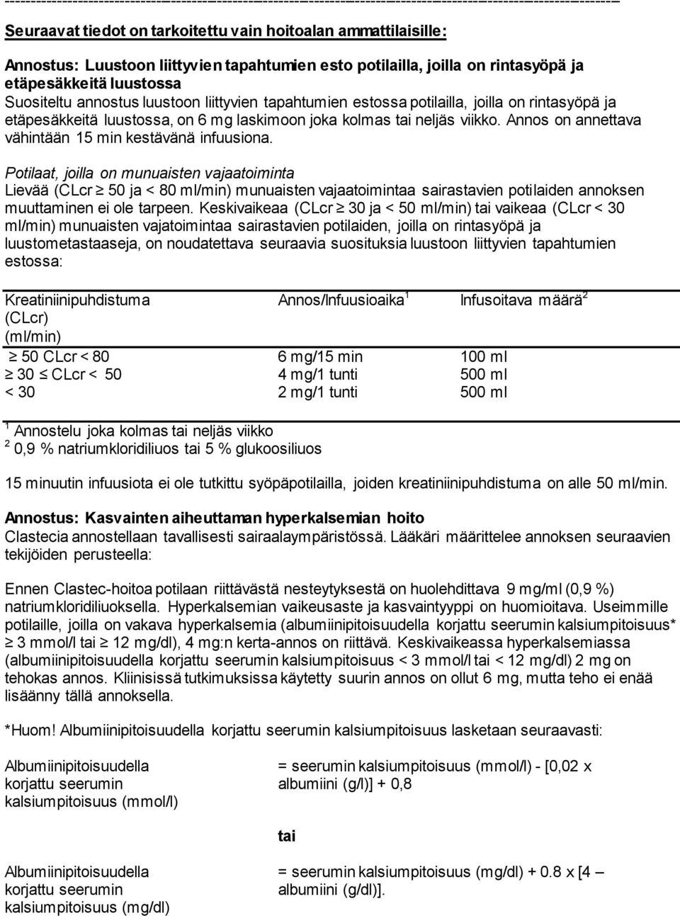 etäpesäkkeitä luustossa, on 6 mg laskimoon joka kolmas tai neljäs viikko. Annos on annettava vähintään 15 min kestävänä infuusiona.