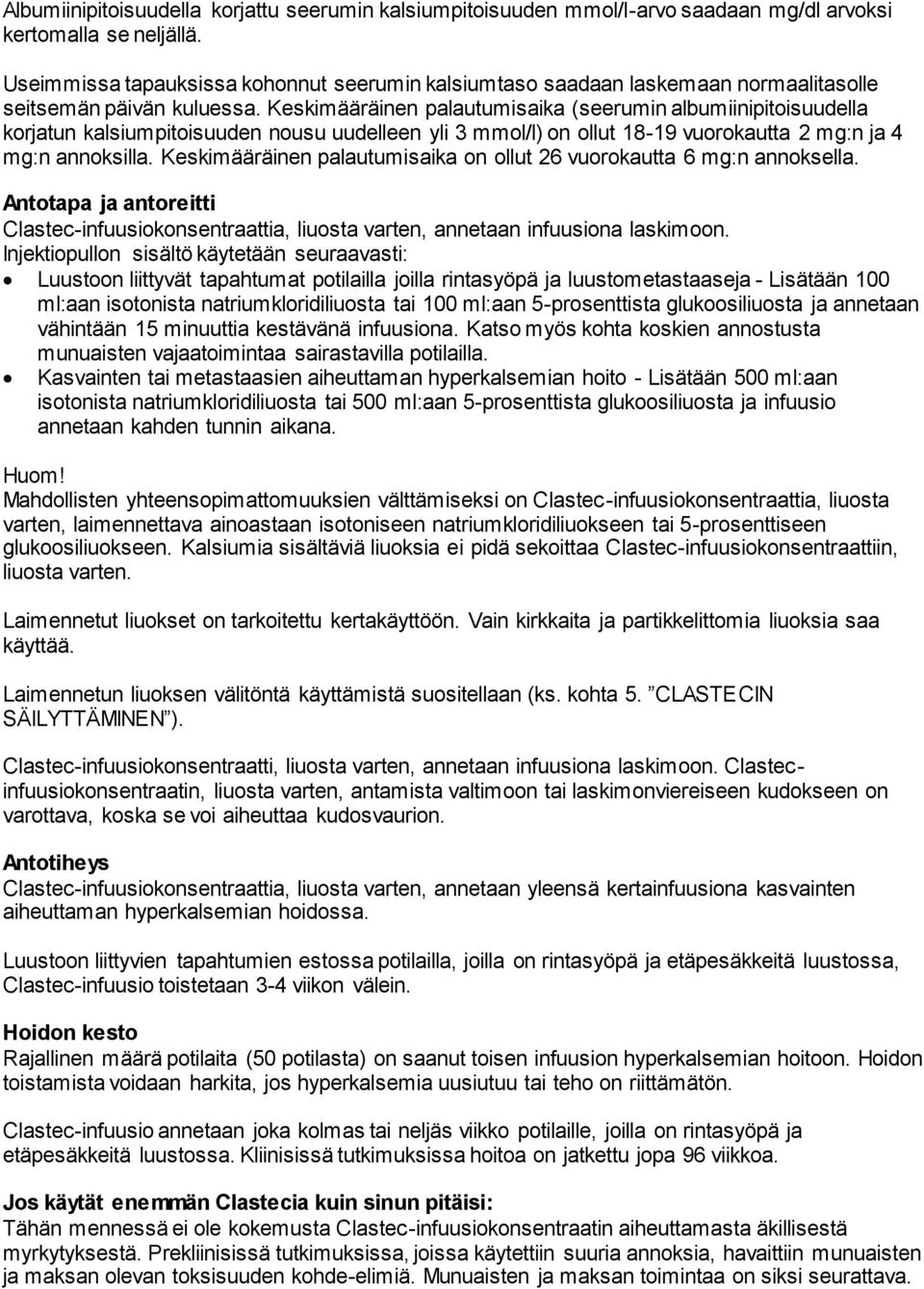 Keskimääräinen palautumisaika (seerumin albumiinipitoisuudella korjatun kalsiumpitoisuuden nousu uudelleen yli 3 mmol/l) on ollut 18-19 vuorokautta 2 mg:n ja 4 mg:n annoksilla.