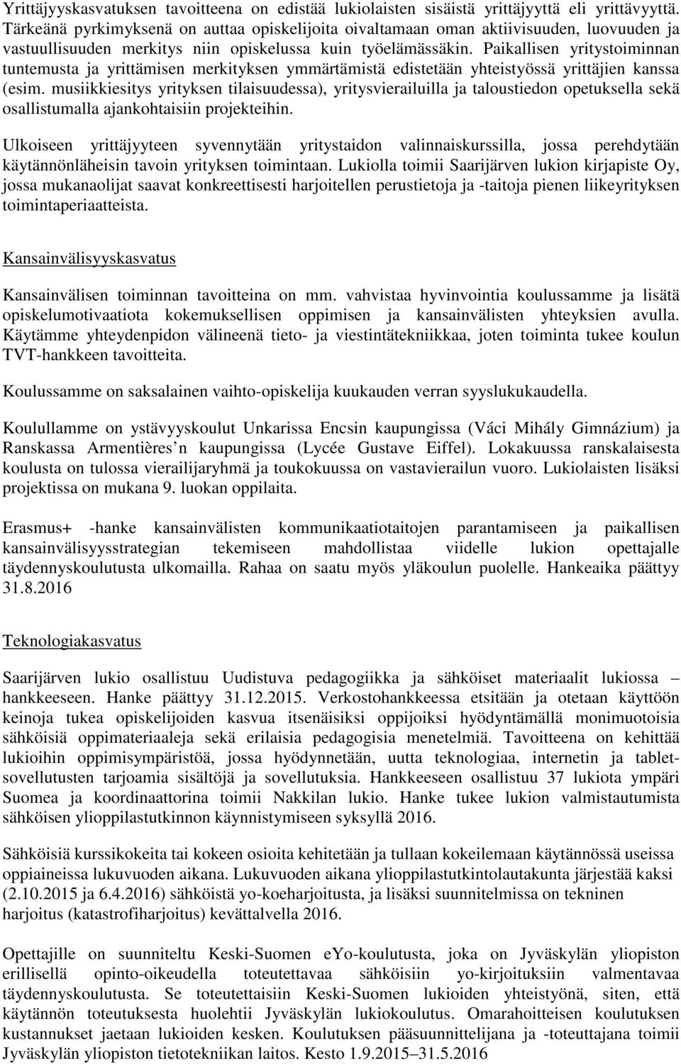 Paikallisen yritystoiminnan tuntemusta ja yrittämisen merkityksen ymmärtämistä edistetään yhteistyössä yrittäjien kanssa (esim.