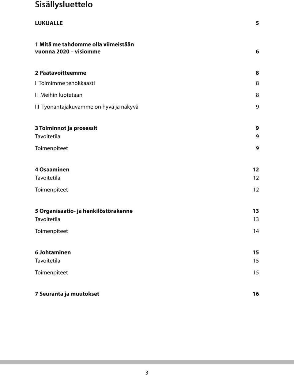 9 Tavoitetila 9 Toimenpiteet 9 4 Osaaminen 12 Tavoitetila 12 Toimenpiteet 12 5 Organisaatio- ja