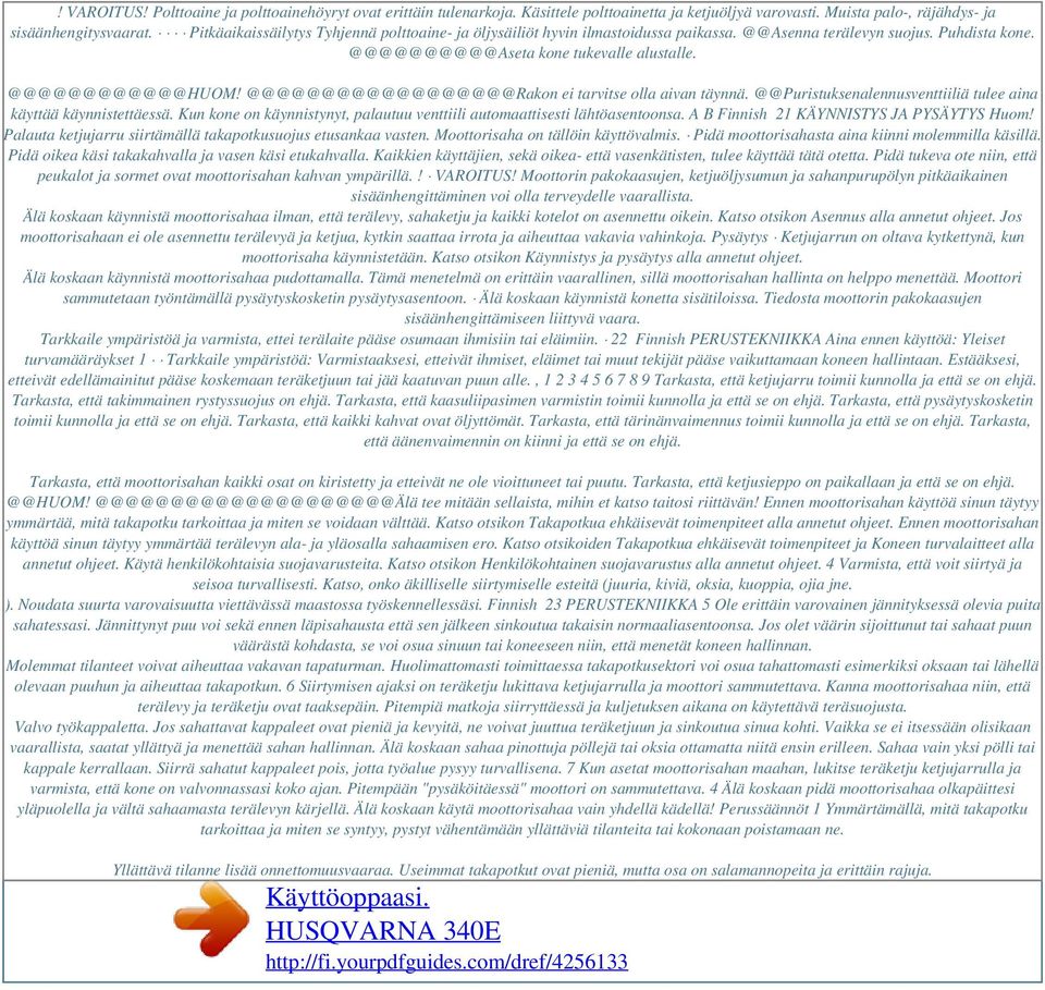 @@@@@@@@@@@@@@@@@@Rakon ei tarvitse olla aivan täynnä. @@Puristuksenalennusventtiiliä tulee aina käyttää käynnistettäessä. Kun kone on käynnistynyt, palautuu venttiili automaattisesti lähtöasentoonsa.