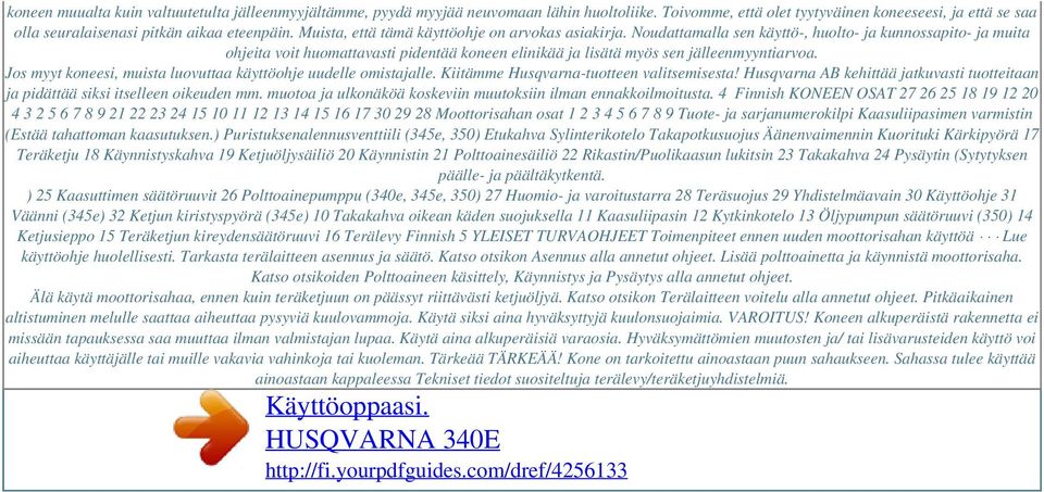 Noudattamalla sen käyttö-, huolto- ja kunnossapito- ja muita ohjeita voit huomattavasti pidentää koneen elinikää ja lisätä myös sen jälleenmyyntiarvoa.