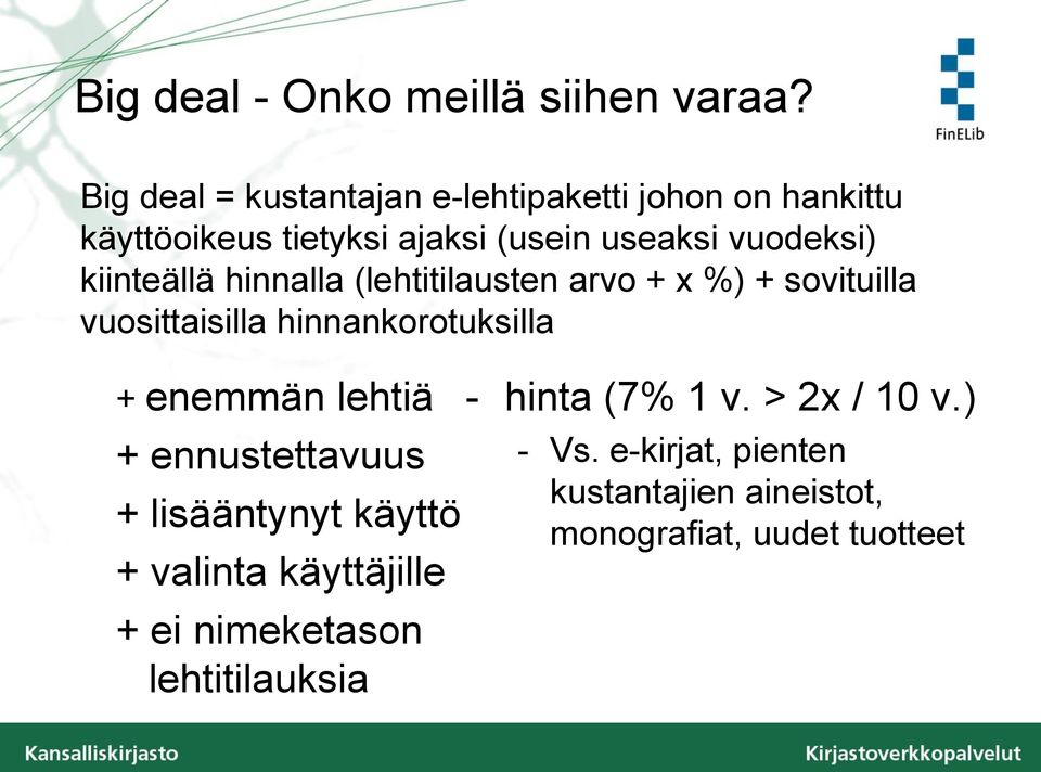 kiinteällä hinnalla (lehtitilausten arvo + x %) + sovituilla vuosittaisilla hinnankorotuksilla + enemmän lehtiä +