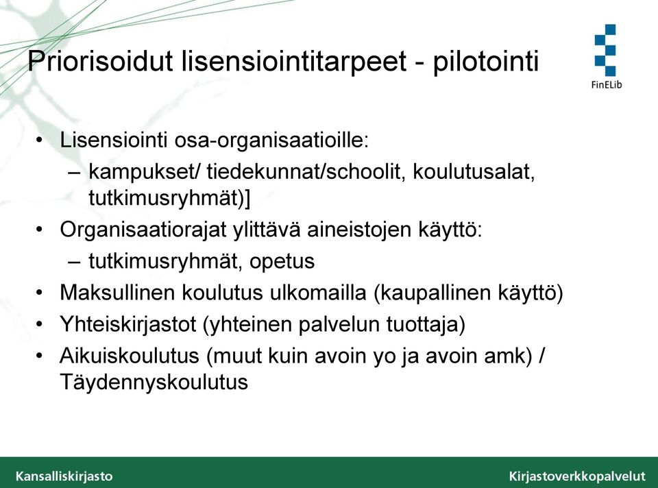 käyttö: tutkimusryhmät, opetus Maksullinen koulutus ulkomailla (kaupallinen käyttö)