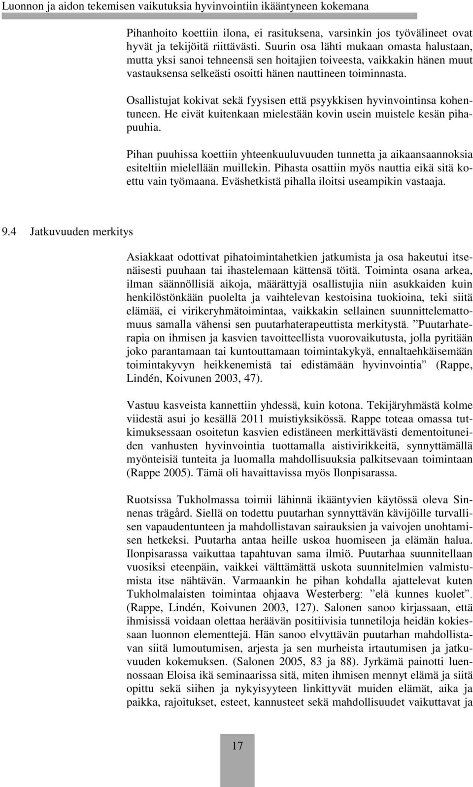 Osallistujat kokivat sekä fyysisen että psyykkisen hyvinvointinsa kohentuneen. He eivät kuitenkaan mielestään kovin usein muistele kesän pihapuuhia.