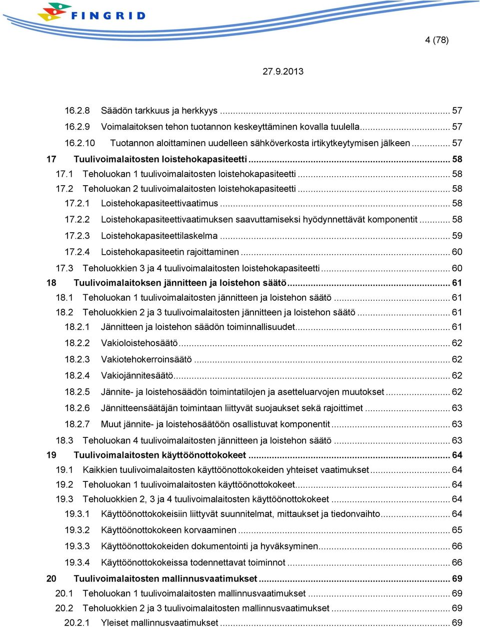 .. 58 17.2.2 Loistehokapasiteettivaatimuksen saavuttamiseksi hyödynnettävät komponentit... 58 17.2.3 Loistehokapasiteettilaskelma... 59 17.2.4 Loistehokapasiteetin rajoittaminen... 60 17.