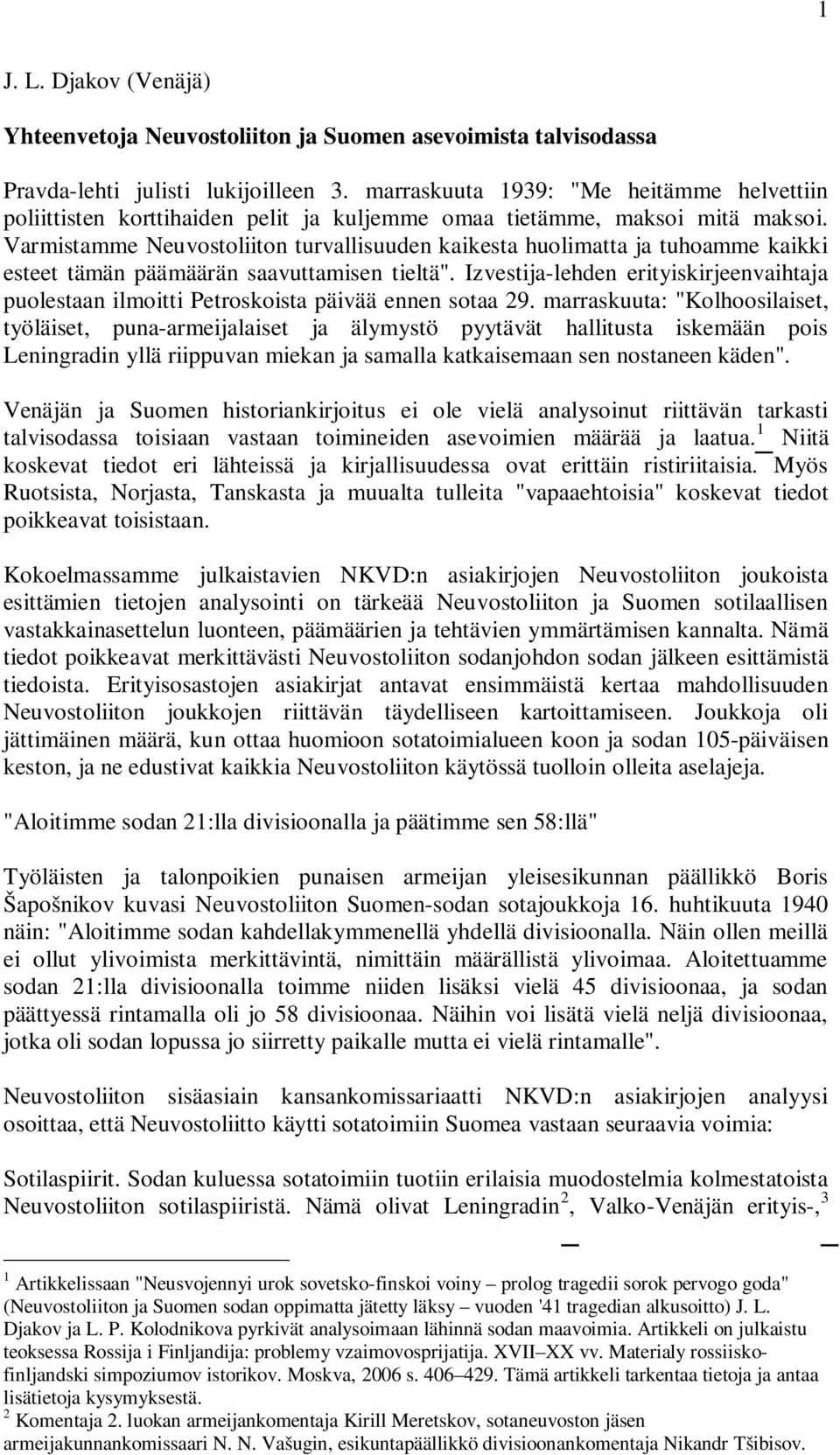 Varmistamme Neuvostoliiton turvallisuuden kaikesta huolimatta ja tuhoamme kaikki esteet tämän päämäärän saavuttamisen tieltä".