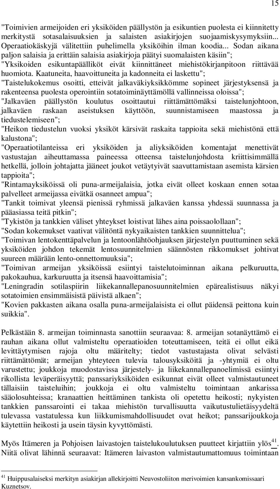 .. Sodan aikana paljon salaisia ja erittäin salaisia asiakirjoja päätyi suomalaisten käsiin"; "Yksikoiden esikuntapäälliköt eivät kiinnittäneet miehistökirjanpitoon riittävää huomiota.