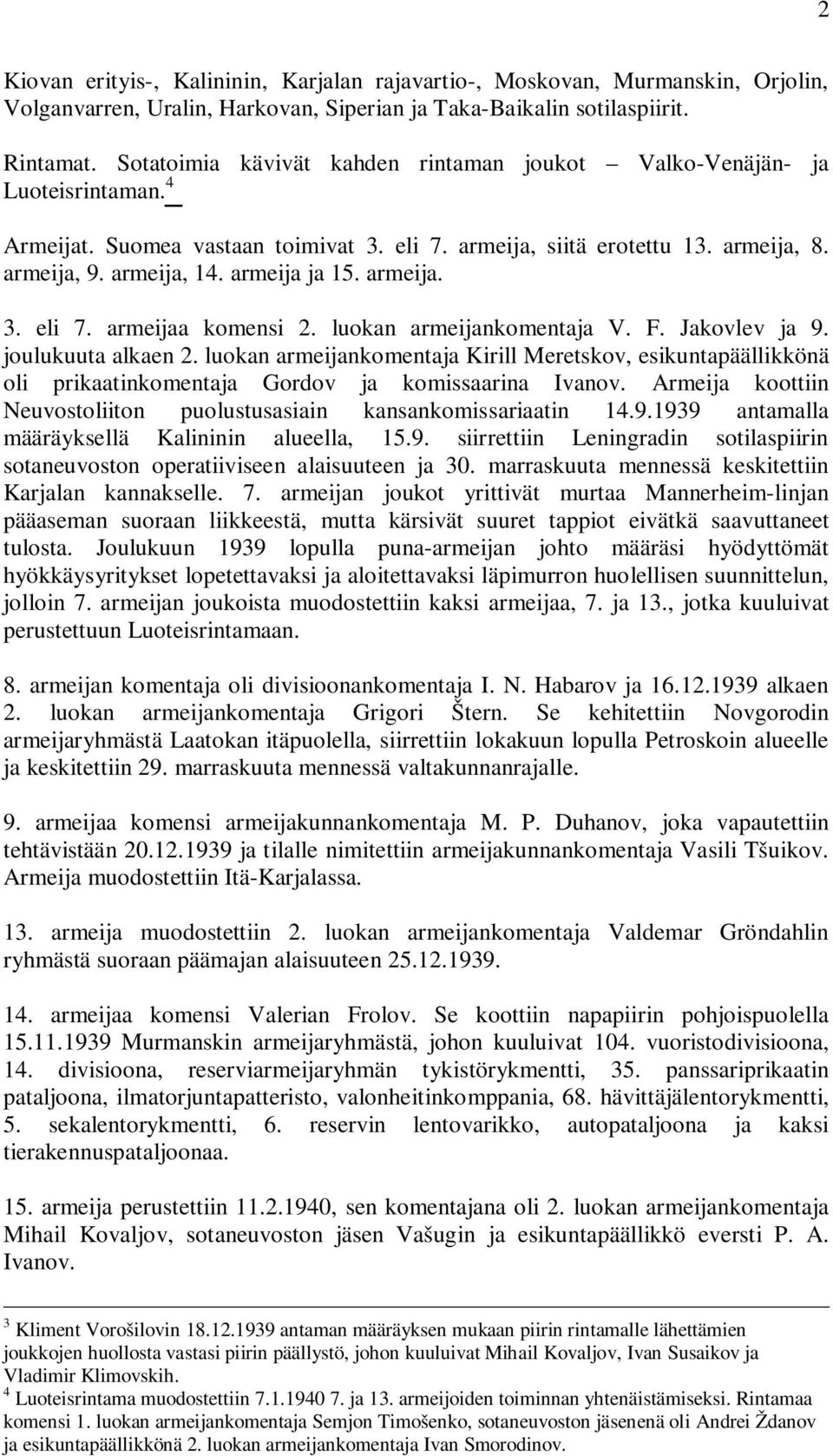 armeija ja 15. armeija. 3. eli 7. armeijaa komensi 2. luokan armeijankomentaja V. F. Jakovlev ja 9. joulukuuta alkaen 2.