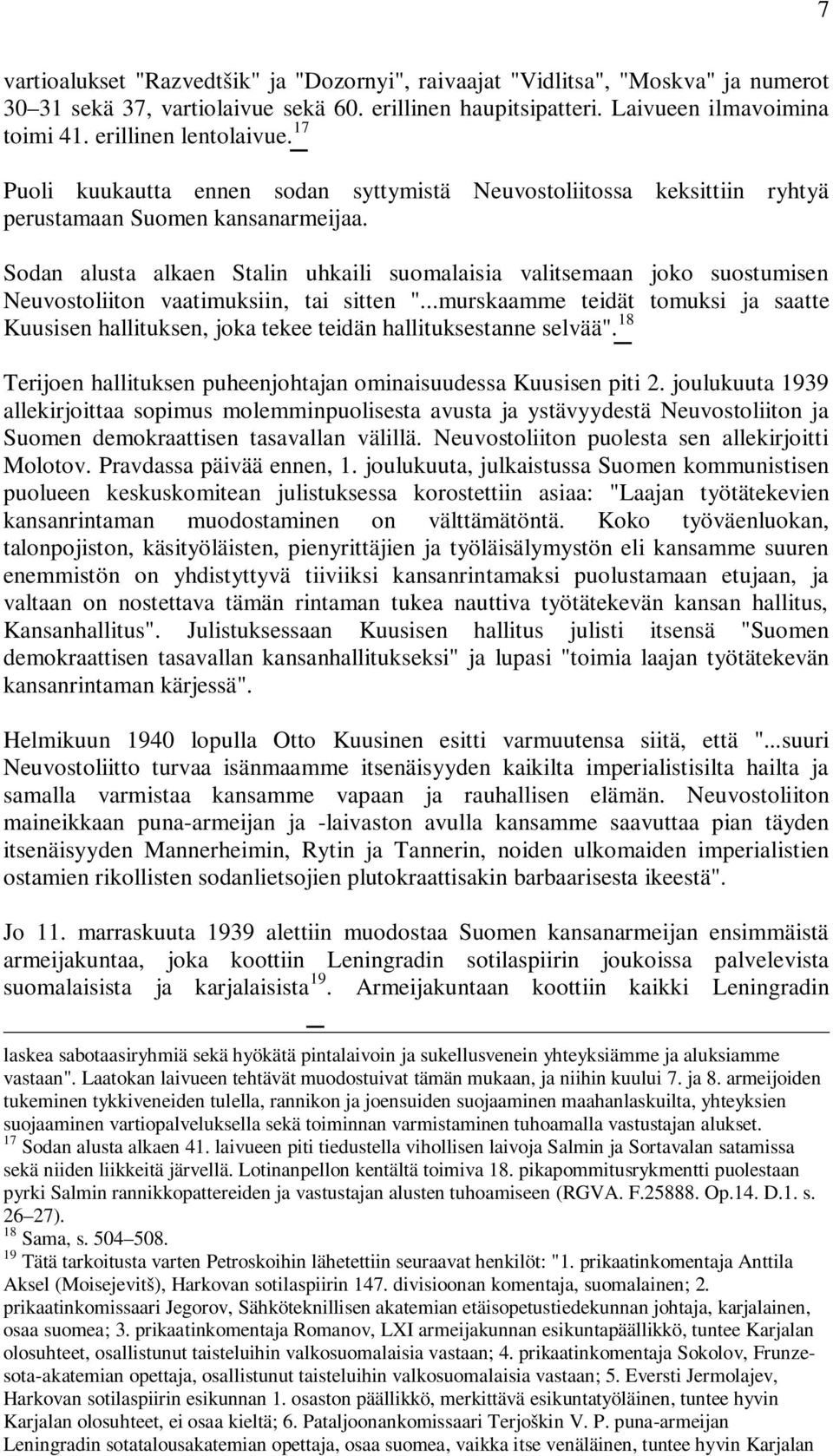 Sodan alusta alkaen Stalin uhkaili suomalaisia valitsemaan joko suostumisen Neuvostoliiton vaatimuksiin, tai sitten ".