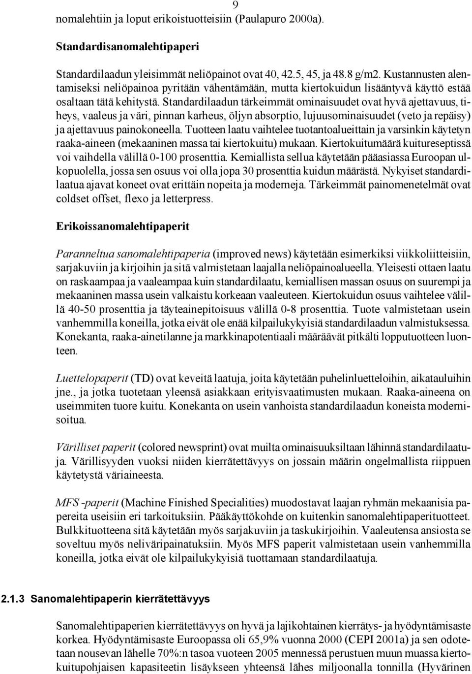 Standardilaadun tärkeimmät ominaisuudet ovat hyvä ajettavuus, tiheys, vaaleus ja väri, pinnan karheus, öljyn absorptio, lujuusominaisuudet (veto ja repäisy) ja ajettavuus painokoneella.