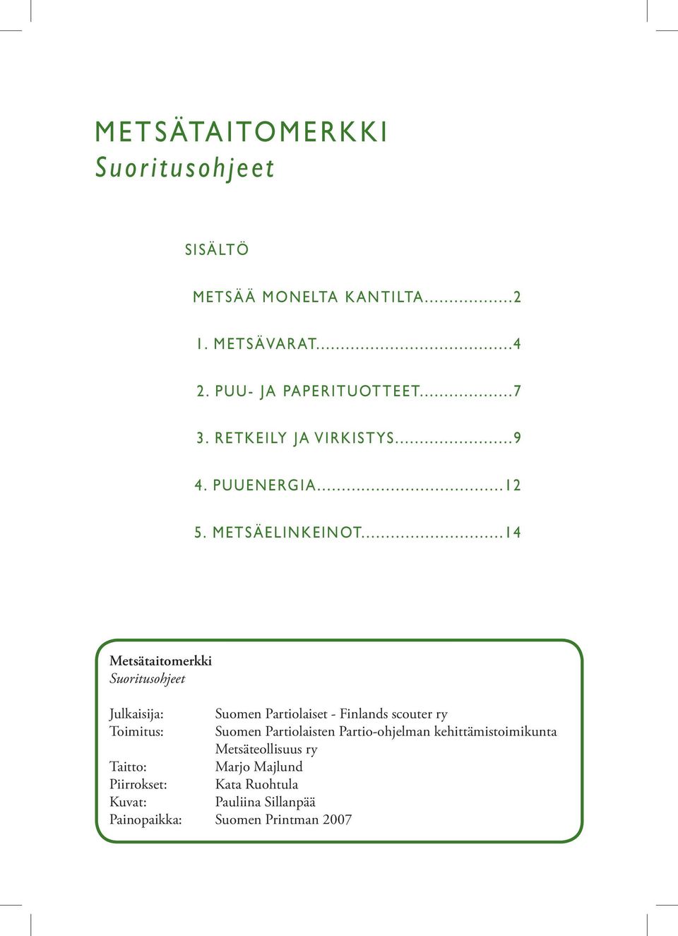 ..14 Metsätaitomerkki Suoritusohjeet Julkaisija: Suomen Partiolaiset - Finlands scouter ry Toimitus: Suomen