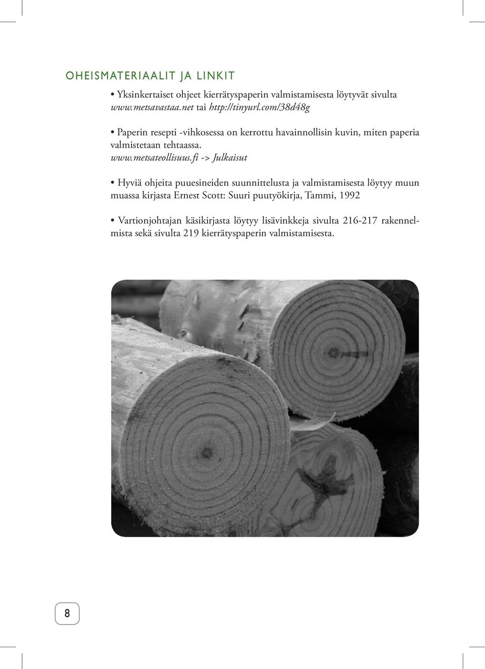 fi -> Julkaisut Hyviä ohjeita puuesineiden suunnittelusta ja valmistamisesta löytyy muun muassa kirjasta Ernest Scott: Suuri puutyökirja,
