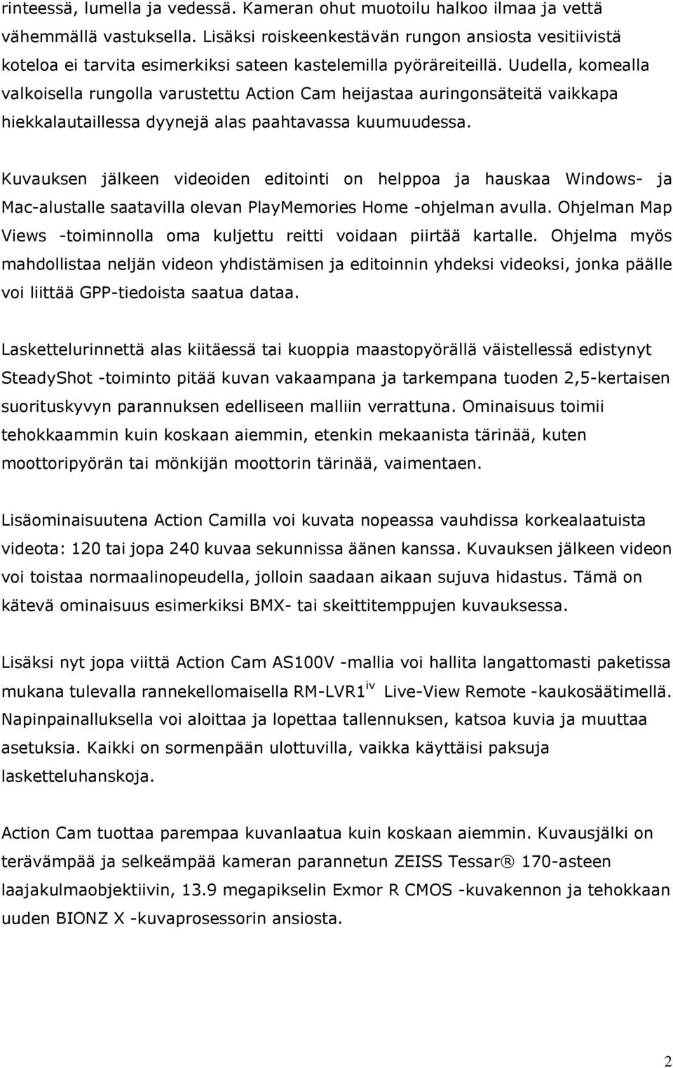 Uudella, komealla valkoisella rungolla varustettu Action Cam heijastaa auringonsäteitä vaikkapa hiekkalautaillessa dyynejä alas paahtavassa kuumuudessa.