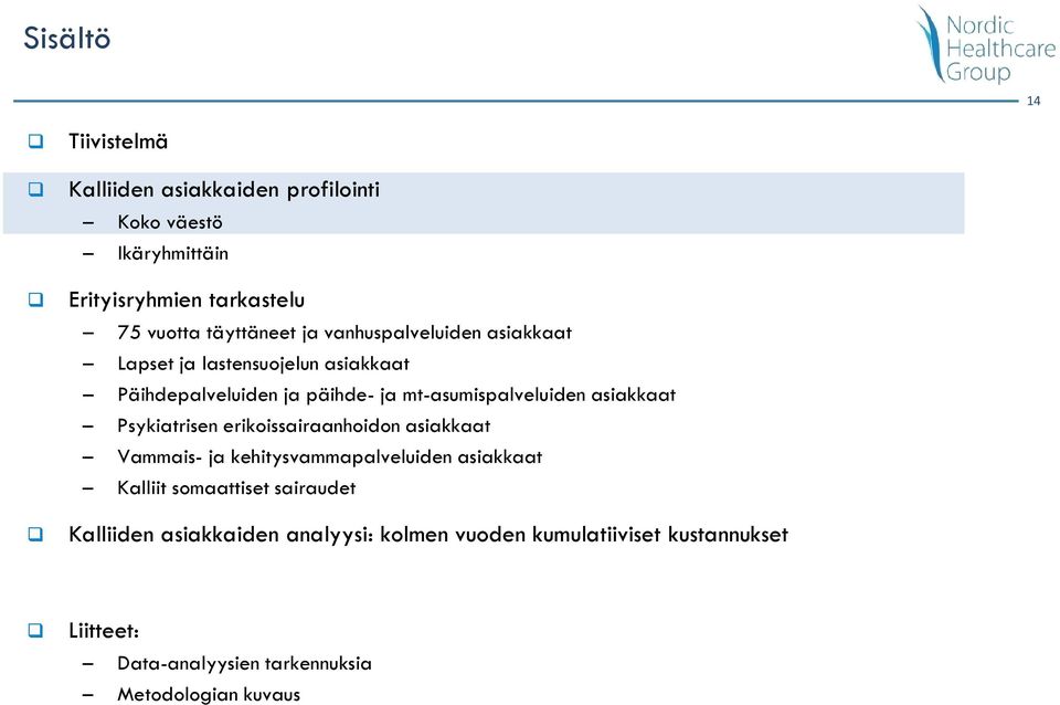 mt-asumispalveluiden asiakkaat Psykiatrisen erikoissairaanhoidon asiakkaat Vammais- ja kehitysvammapalveluiden asiakkaat