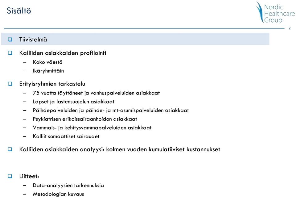 mt-asumispalveluiden asiakkaat Psykiatrisen erikoissairaanhoidon asiakkaat Vammais- ja kehitysvammapalveluiden asiakkaat