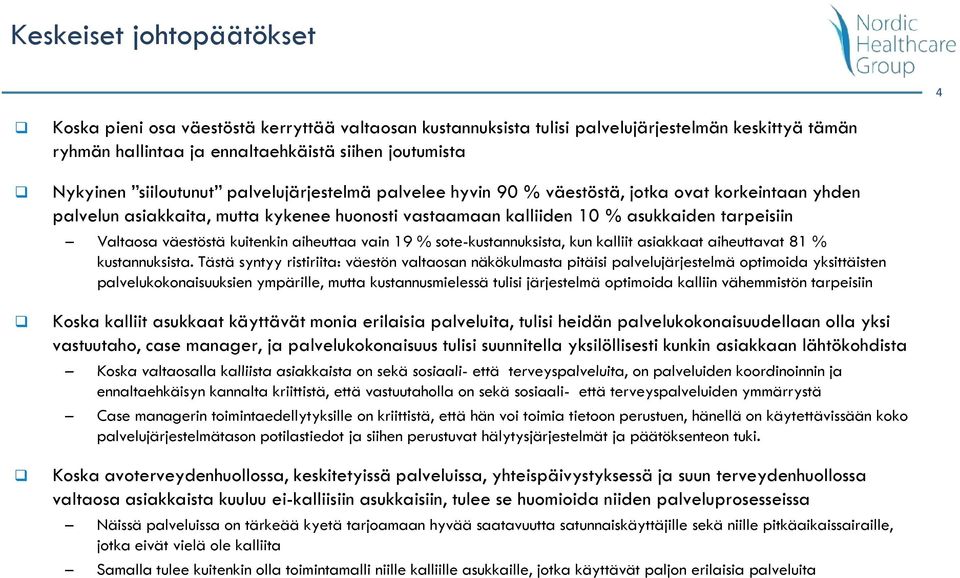 väestöstä kuitenkin aiheuttaa vain 19 % sote-kustannuksista, kun kalliit asiakkaat aiheuttavat 81 % kustannuksista.