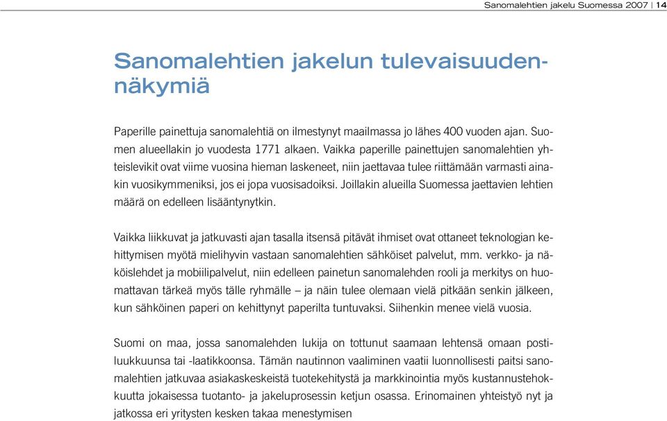 Joillakin alueilla Suomessa jaettavien lehtien määrä on edelleen lisääntynytkin.