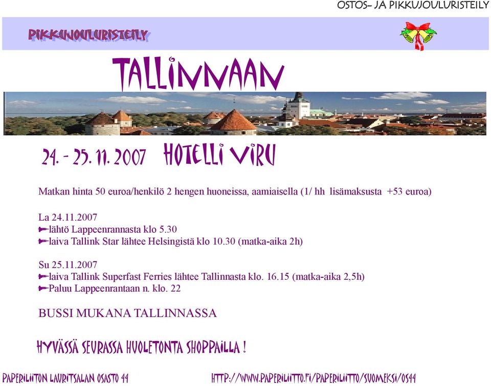 2007 lähtö Lappeenrannasta klo 5.30 laiva Tallink Star lähtee Helsingistä klo 10.30 (matka-aika 2h) Su 25.11.