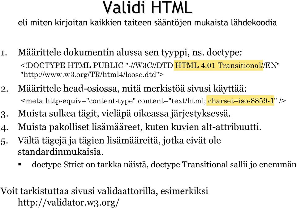 Muista pakolliset lisämääreet, kuten kuvien alt-attribuutti. 5. Vältä tägejä ja tägien lisämääreitä, jotka eivät ole standardinmukaisia.