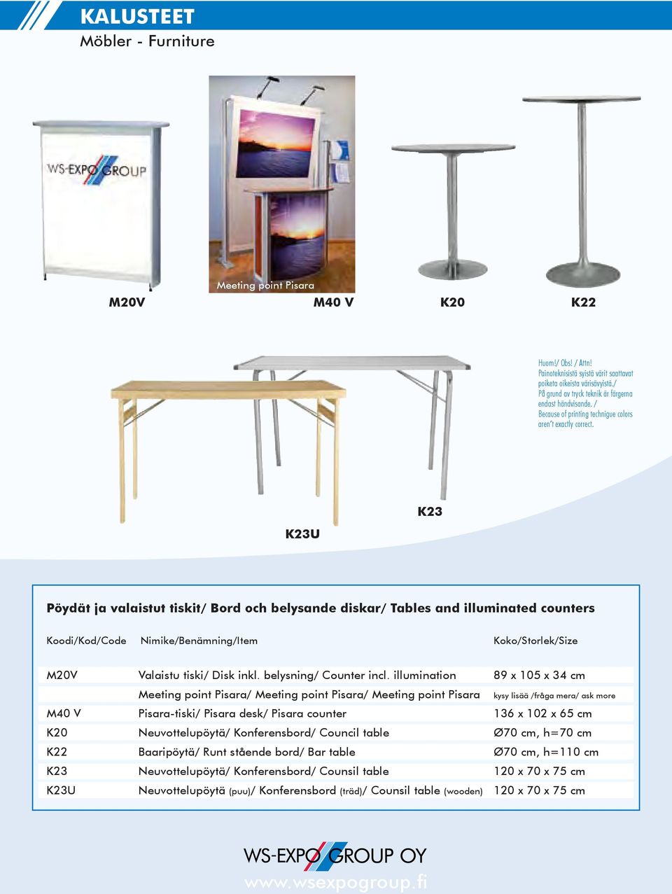 illumination 89 x 105 x 34 cm Meeting point Pisara/ Meeting point Pisara/ Meeting point Pisara kysy lisää /fråga mera/ ask more M40 V Pisara-tiski/ Pisara desk/ Pisara counter 136 x 102 x