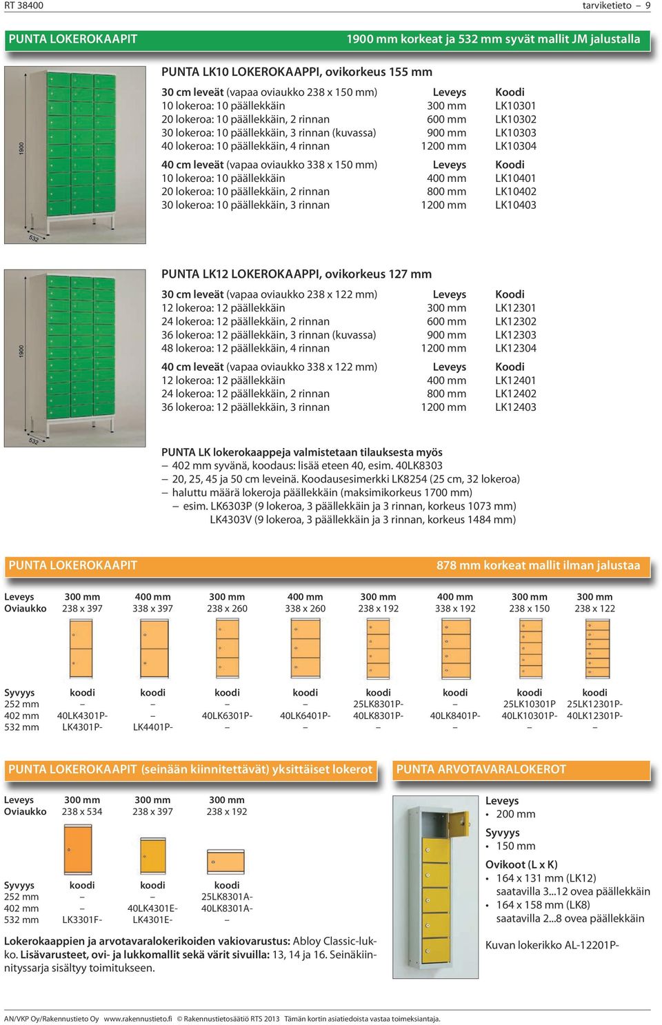 cm leveät (vapaa oviaukko 338 x 150 mm) Leveys Koodi 10 lokeroa: 10 päällekkäin 400 mm LK10401 20 lokeroa: 10 päällekkäin, 2 rinnan 800 mm LK10402 30 lokeroa: 10 päällekkäin, 3 rinnan 1200 mm LK10403