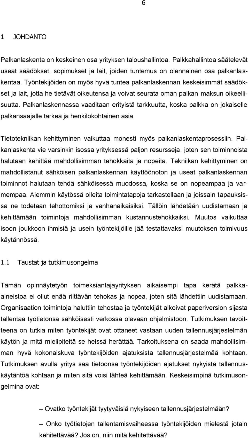 Palkanlaskennassa vaaditaan erityistä tarkkuutta, koska palkka on jokaiselle palkansaajalle tärkeä ja henkilökohtainen asia.