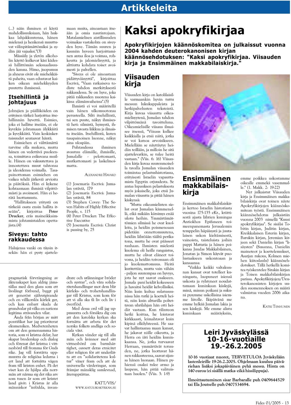 Himo, juopumus ja ahneus eivät ole miehekkäitä paheita, vaan edustavat kaiken oikean miehekkyyden puutetta ihmisessä.