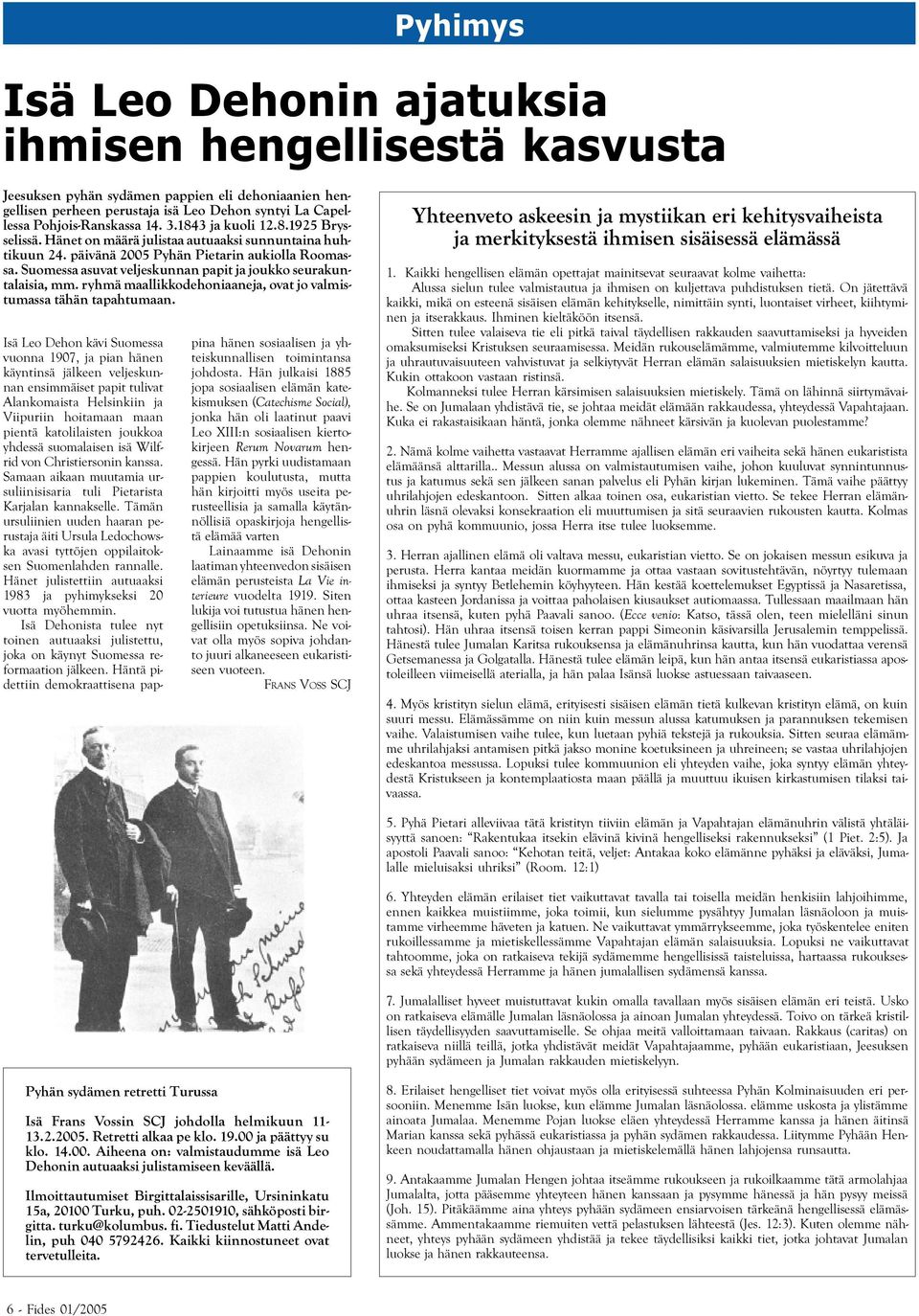 Suomessa asuvat veljeskunnan papit ja joukko seurakuntalaisia, mm. ryhmä maallikkodehoniaaneja, ovat jo valmistumassa tähän tapahtumaan.