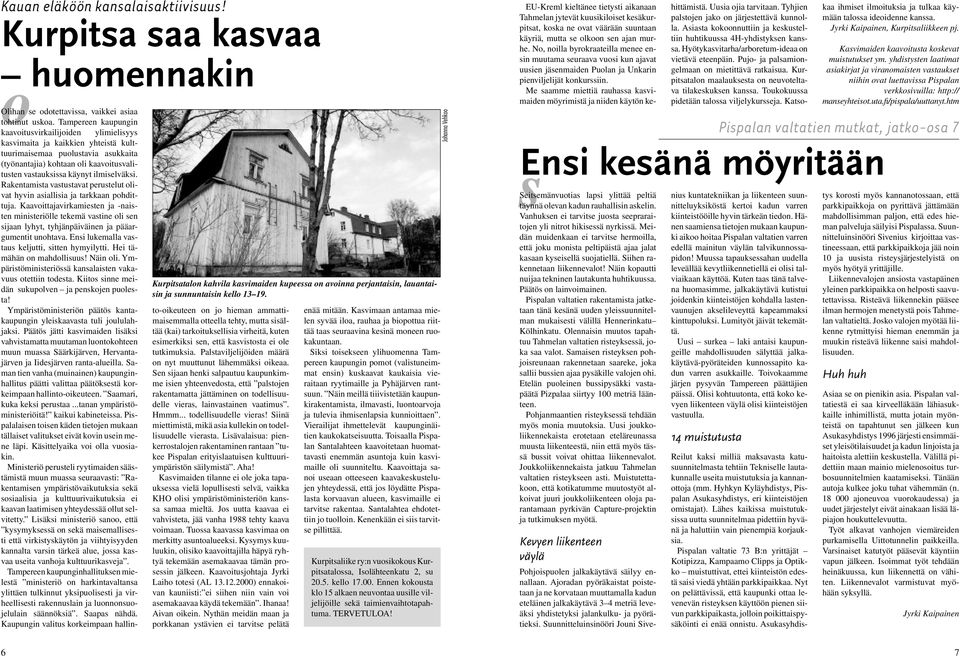 ilmiselväksi. Rakentamista vastustavat perustelut olivat hyvin asiallisia ja tarkkaan pohdittuja.
